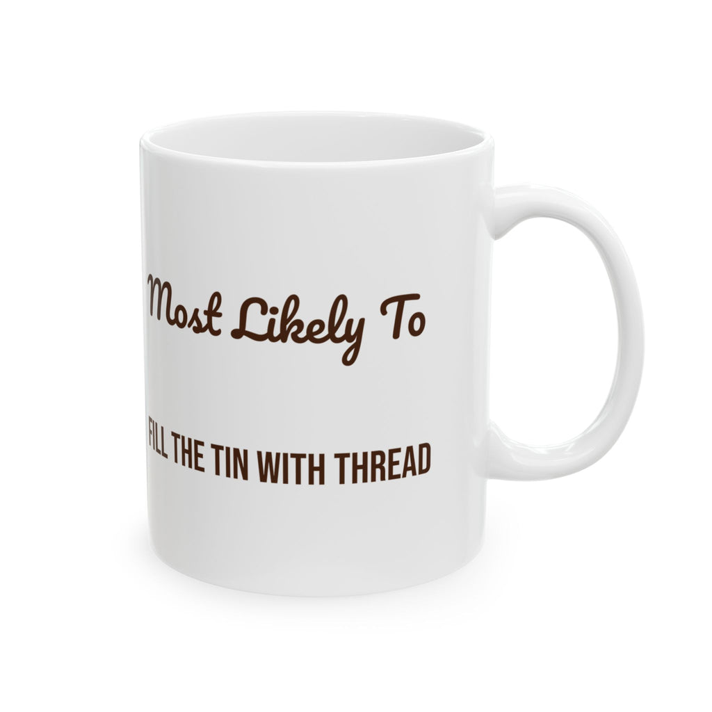 Funny Christmas Coffee Mug Most Likely To Fill The Tin With Thread