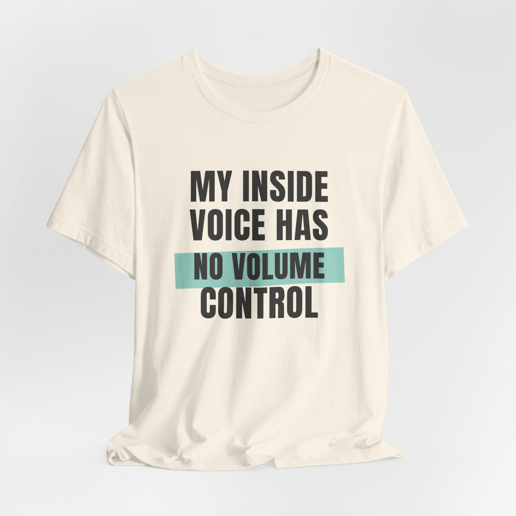Funny Loud Talker Shirt My Inside Voice Has No Volume Control