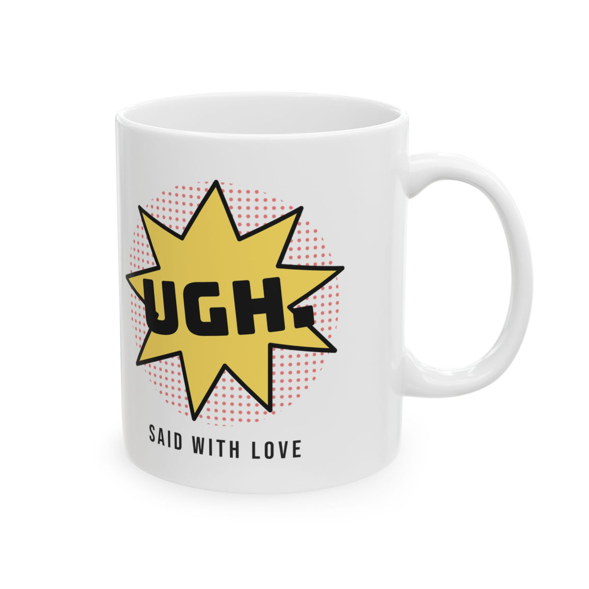 Funny Sarcastic Coffee Mug UGH Said With Love Pop Art