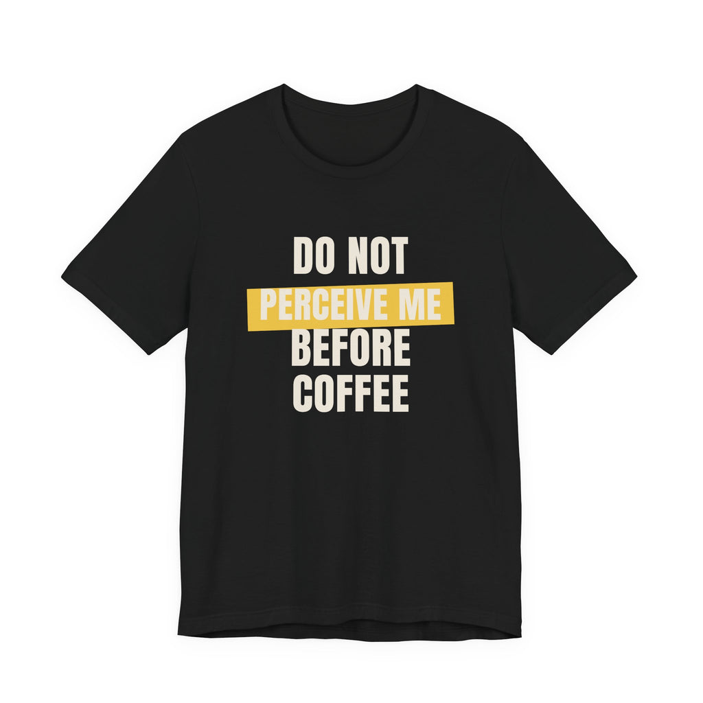 Funny Coffee Shirt Do Not Perceive Me Before Coffee