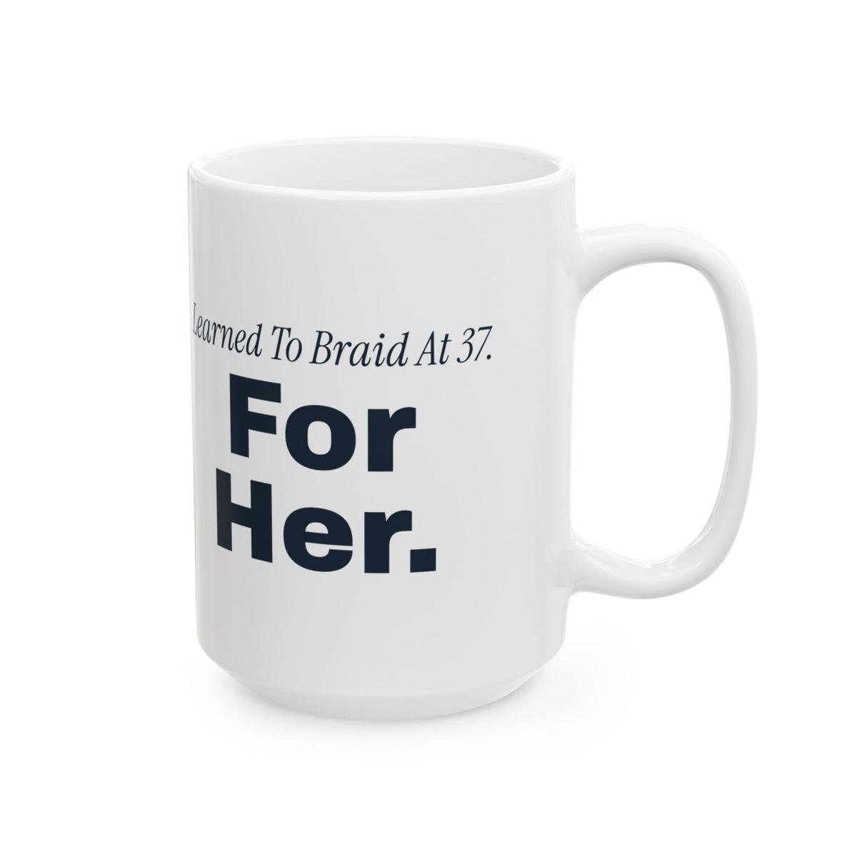 Dad Of Daughters Coffee Mug Learned To Braid At 37 For Her