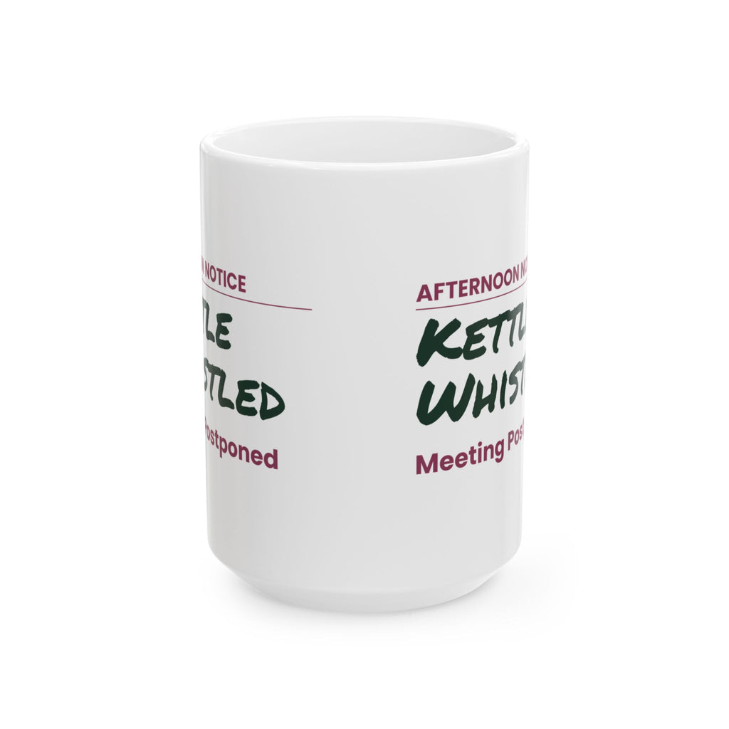 Funny Tea Lover Coffee Mug Kettle Whistled Meeting Postponed