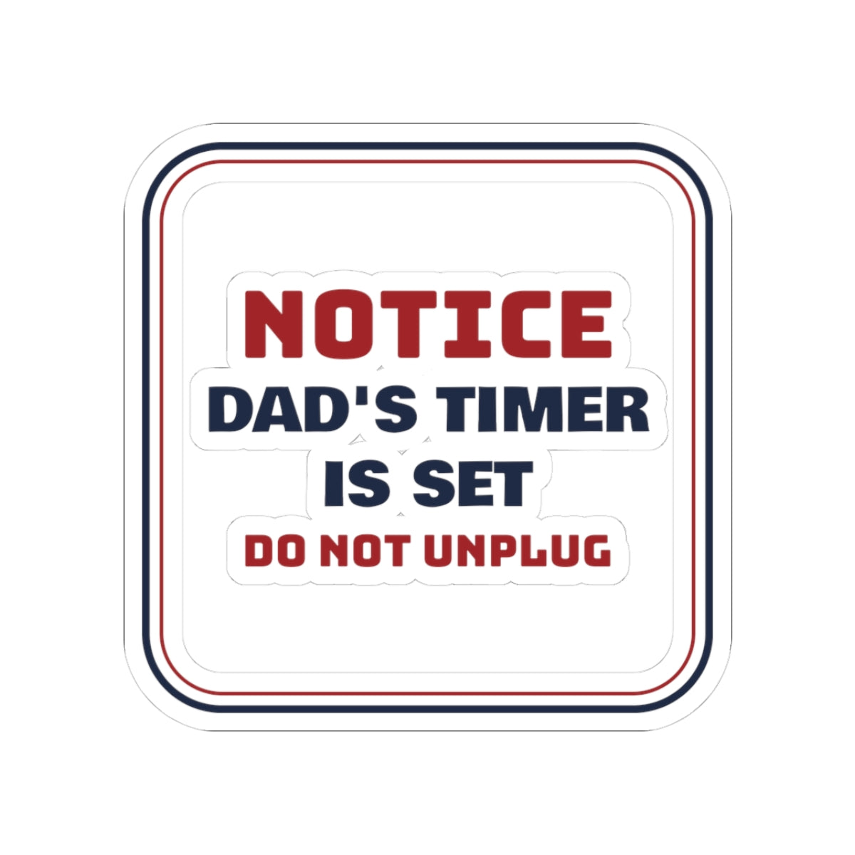 Funny Christmas Sticker Dad's Timer Is Set Do Not Unplug For Dads