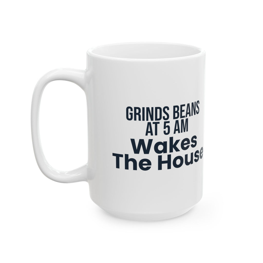 Funny Coffee Mug Grinds Beans At 5 AM For Coffee Lovers