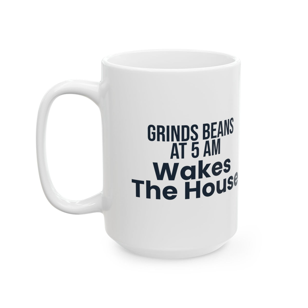 Funny Coffee Mug Grinds Beans At 5 AM For Coffee Lovers