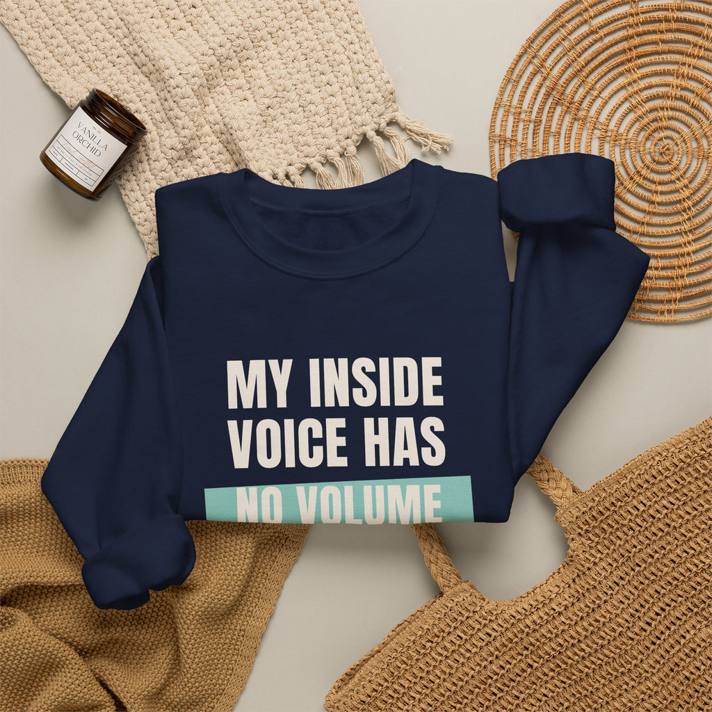 Funny Loud Talker Sweatshirt My Inside Voice Has No Volume Control