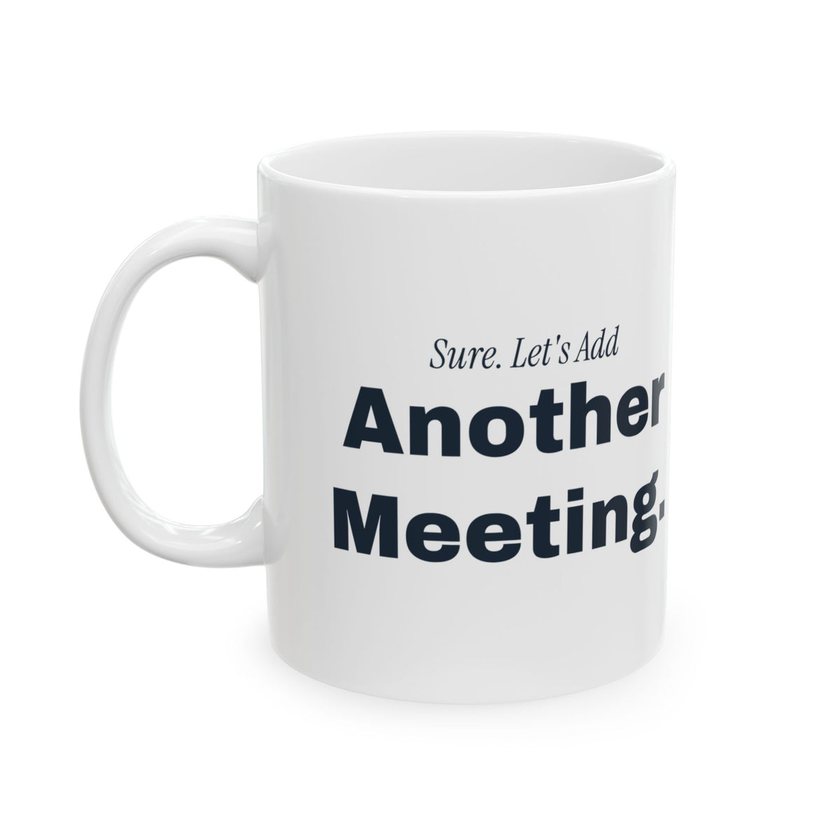 Funny Sarcastic Coffee Mug Sure Let's Add Another Meeting For Coworkers