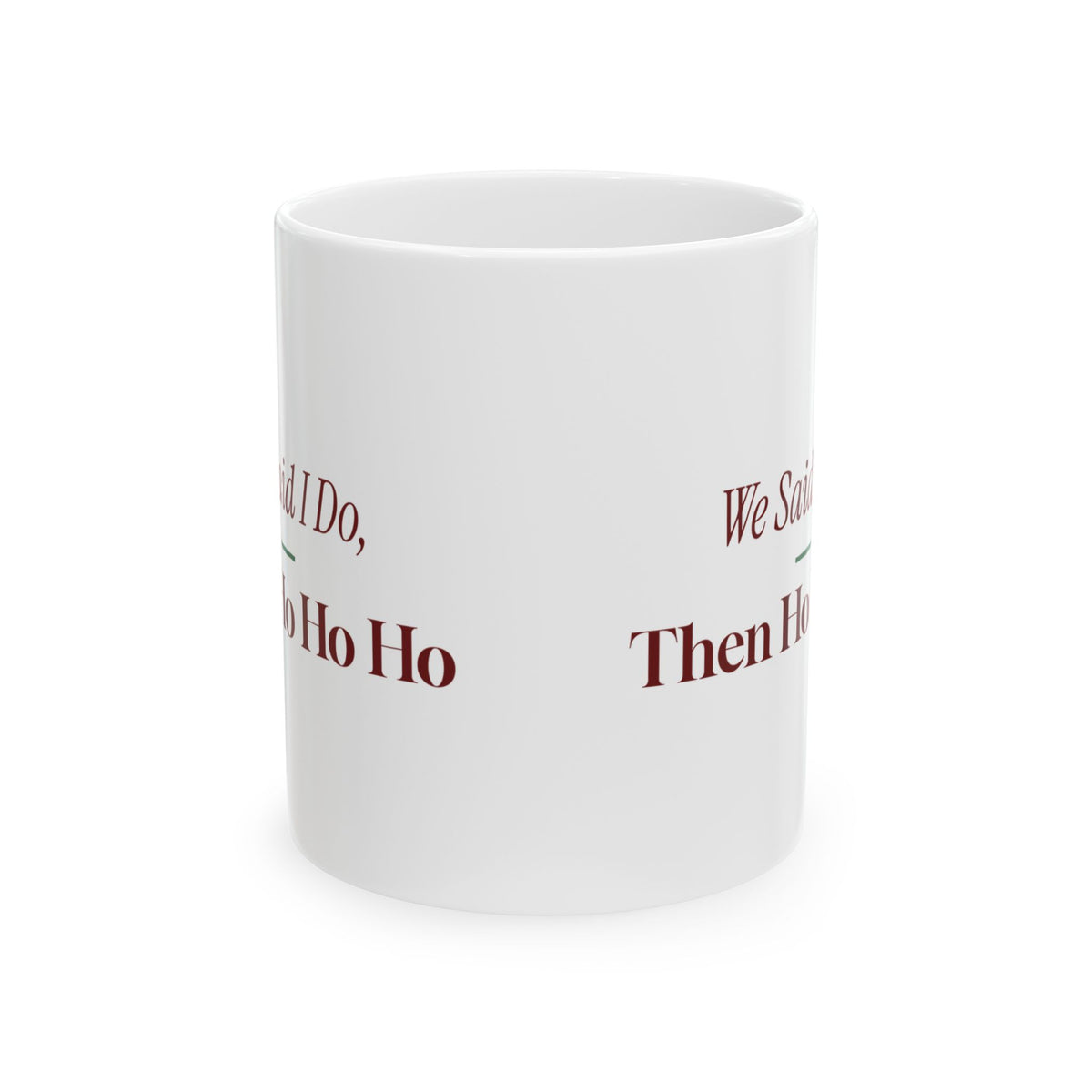 Funny Christmas Coffee Mug We Said I Do Then Ho Ho Ho Newlyweds