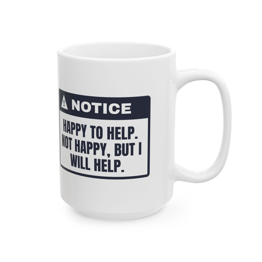 Funny Office Coffee Mug Happy To Help Not Happy Will Help
