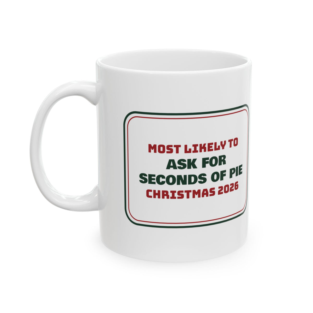 Funny Family Christmas Coffee Mug Most Likely To Ask For Seconds Of Pie