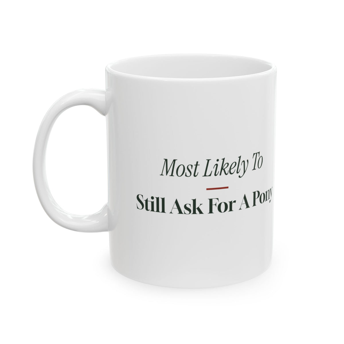 Funny Christmas Sibling Coffee Mug Most Likely To Still Ask For A Pony