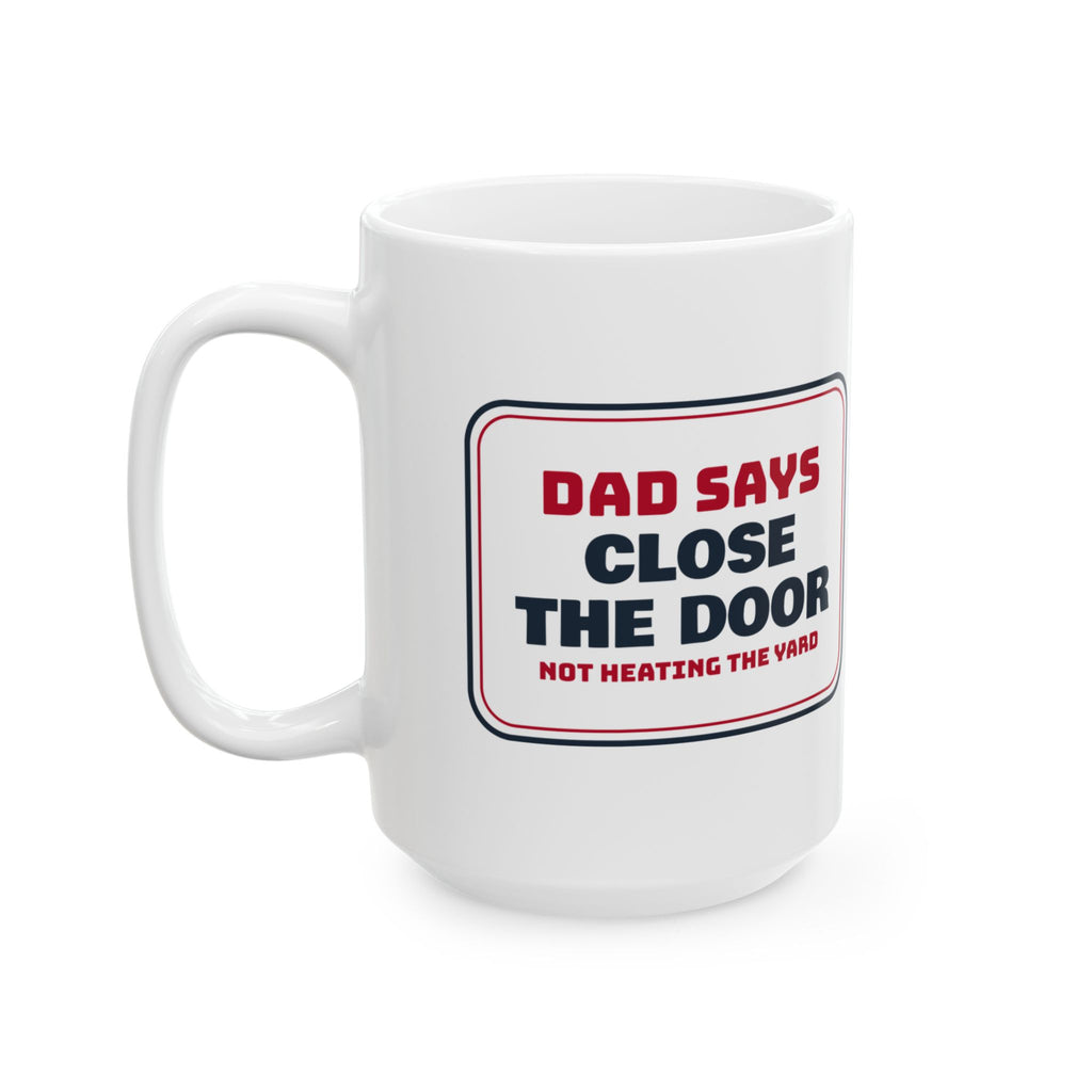 Funny Dad Christmas Coffee Mug Close The Door Not Heating The Yard