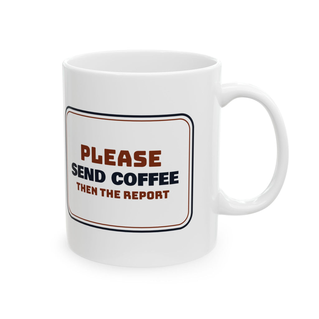 Boss Coffee Mug Send Coffee Then The Report