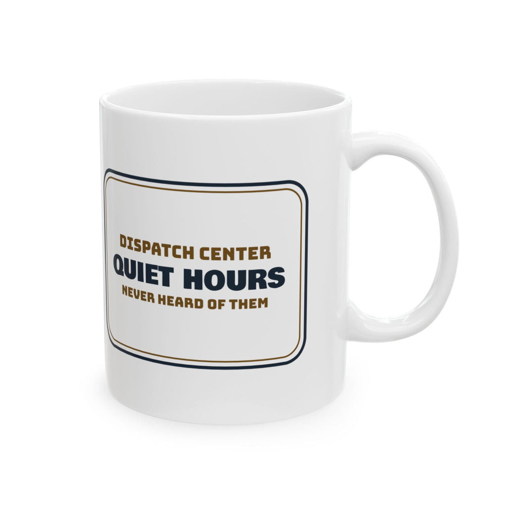 Funny Dispatcher Coffee Mug Dispatch Center Quiet Hours
