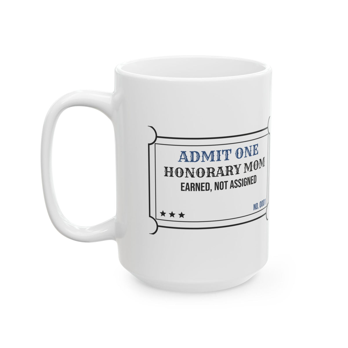 Honorary Mom Ticket Coffee Mug Earned Not Assigned For Her