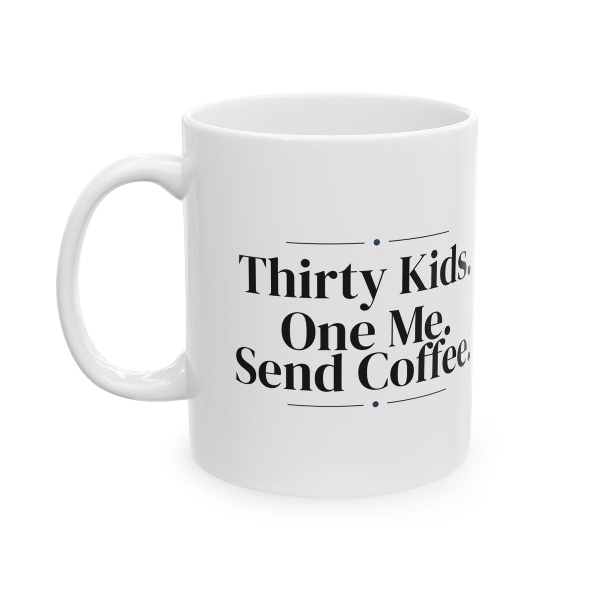 Funny Teacher Coffee Mug Thirty Kids One Me Coffee For Teachers