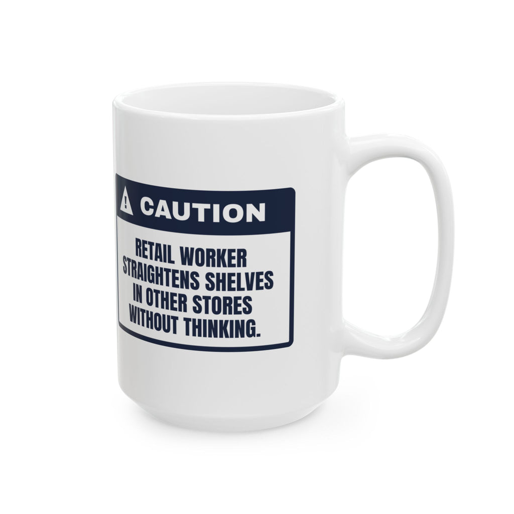 Funny Retail Worker Coffee Mug Straightens Shelves In Other Stores