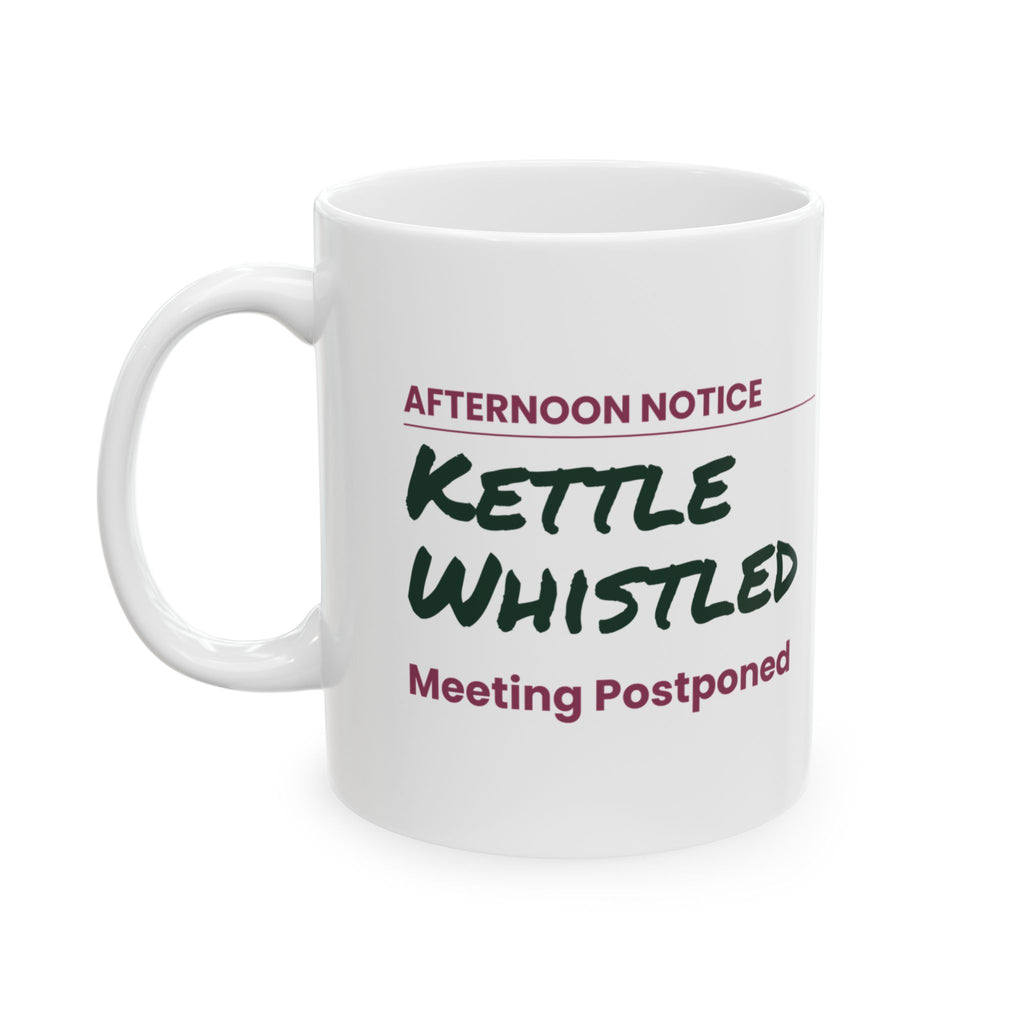 Funny Tea Lover Coffee Mug Kettle Whistled Meeting Postponed