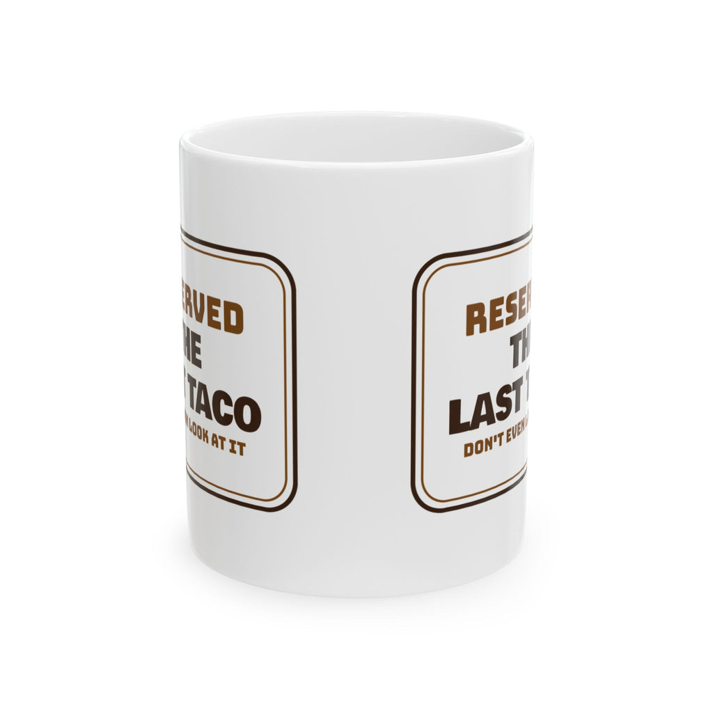 Funny Taco Coffee Mug Reserved The Last Taco Sign For Taco Lovers