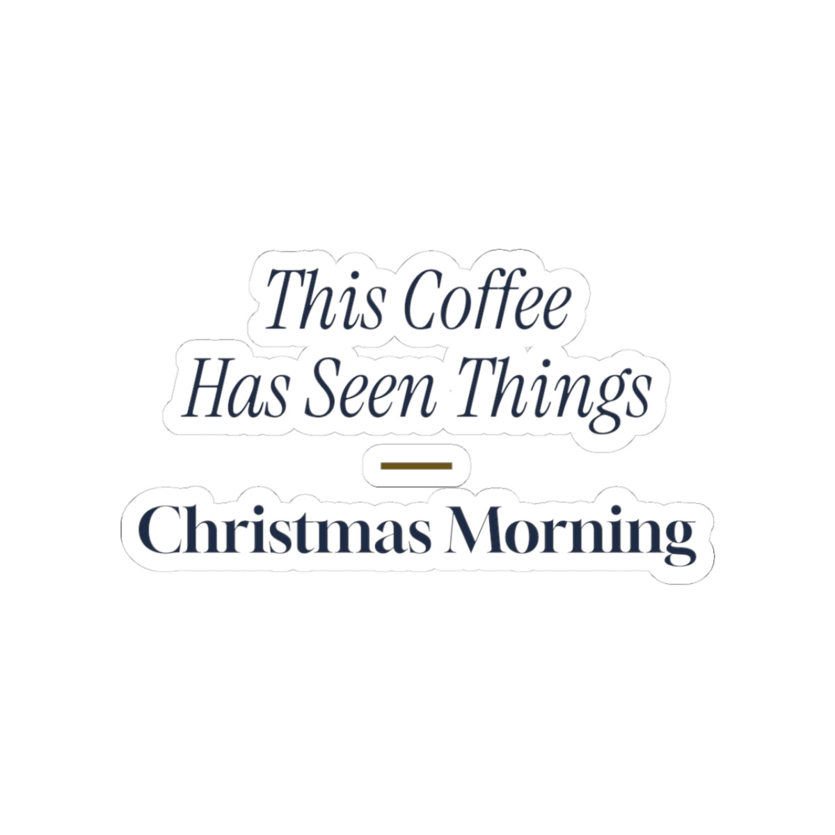 Funny Christmas Sticker My Coffee Has Seen Things