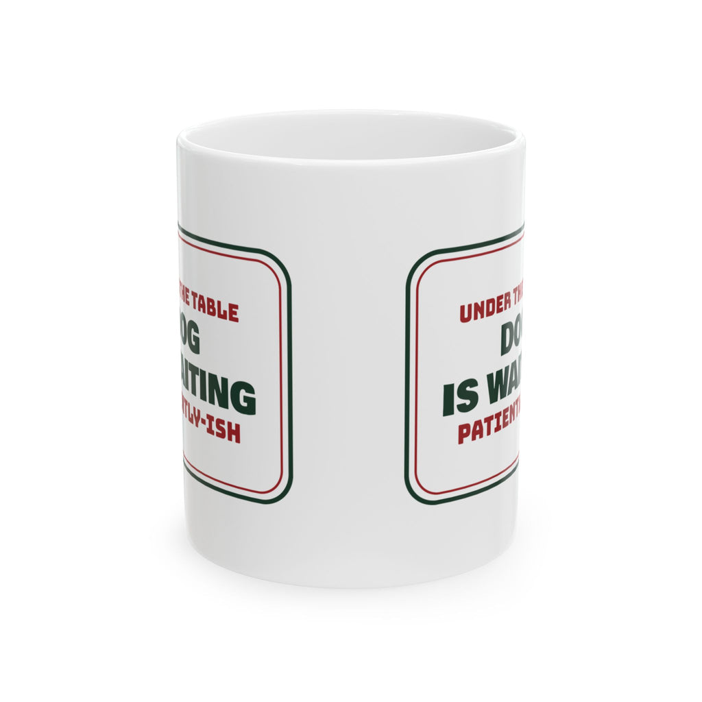 Funny Christmas Dog Coffee Mug Dog Is Waiting Patiently-ish Sign