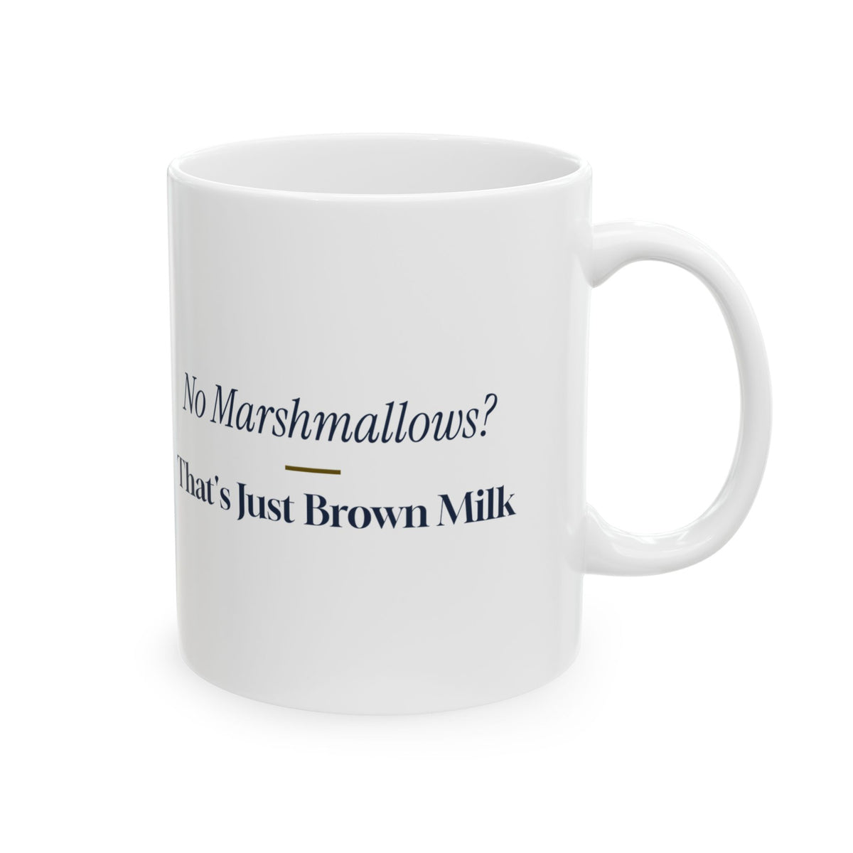 Funny Hot Cocoa Coffee Mug No Marshmallows That's Just Brown Milk