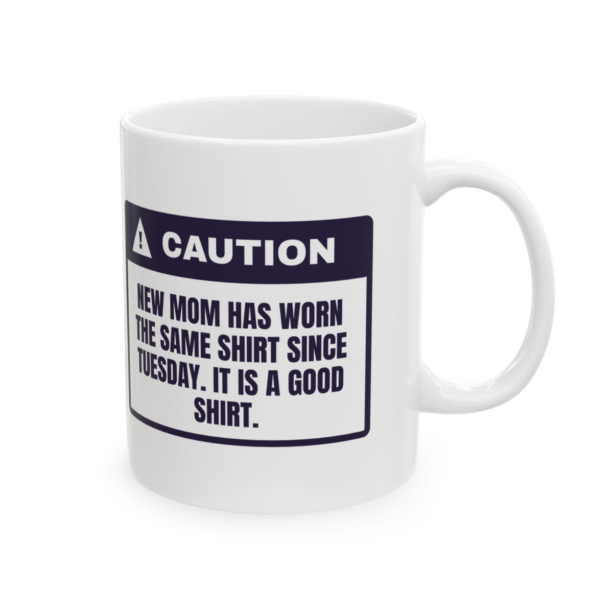 Funny New Mom Mug Same Shirt Since Tuesday It's A Good Shirt