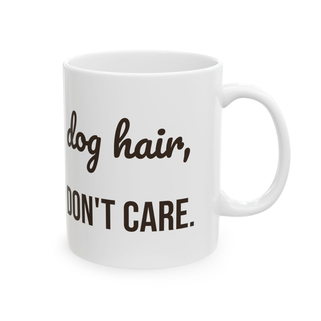 Dog Hair Dont Care Funny Coffee Mug For Dog Mom