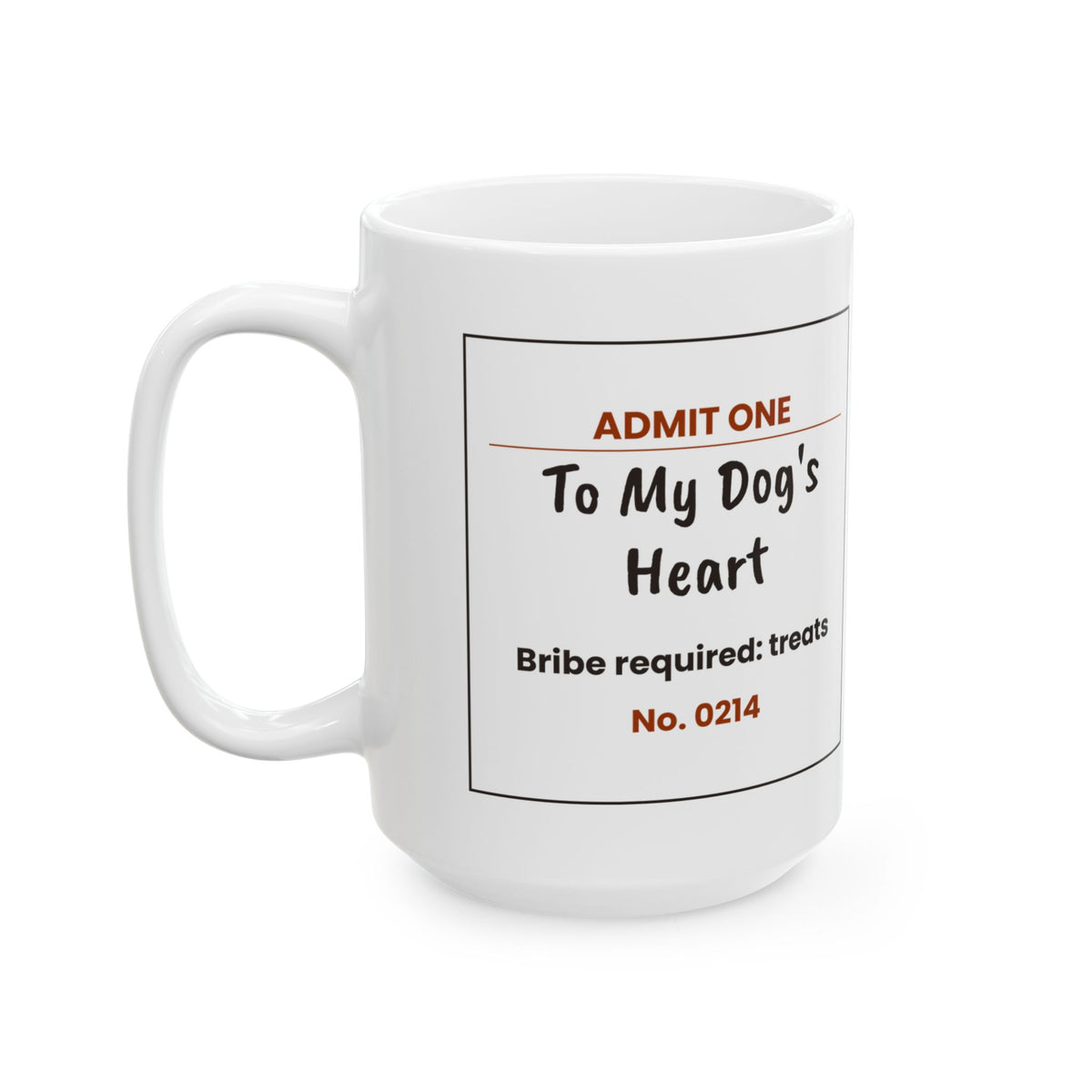 Funny Dog Coffee Mug Admit One Ticket To Dog's Heart For Dog Lovers