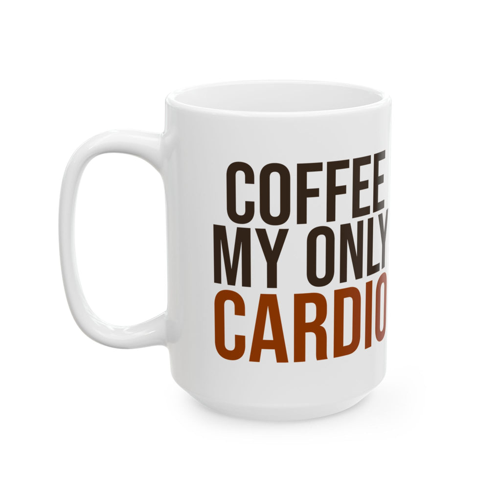 Coffee My Only Cardio Funny Coffee Mug For Coffee Lovers