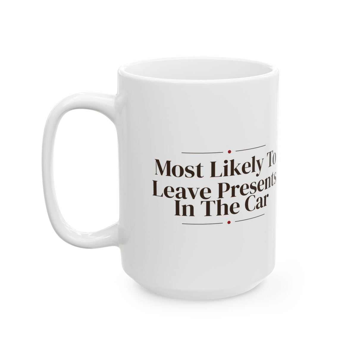 Funny Family Christmas Coffee Mug Most Likely To Leave Presents In The Car
