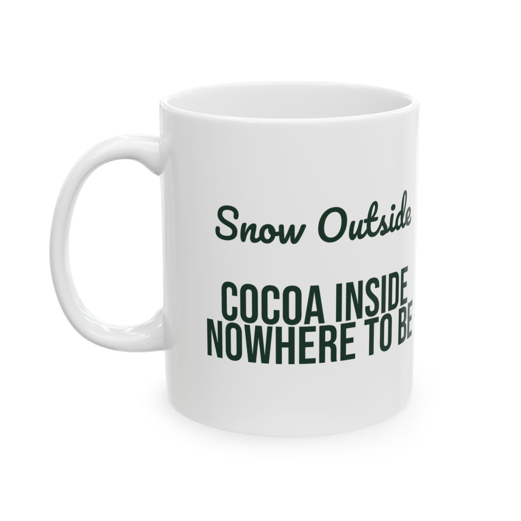 Christmas Cocoa Coffee Mug Snow Outside Cocoa Inside Nowhere To Be