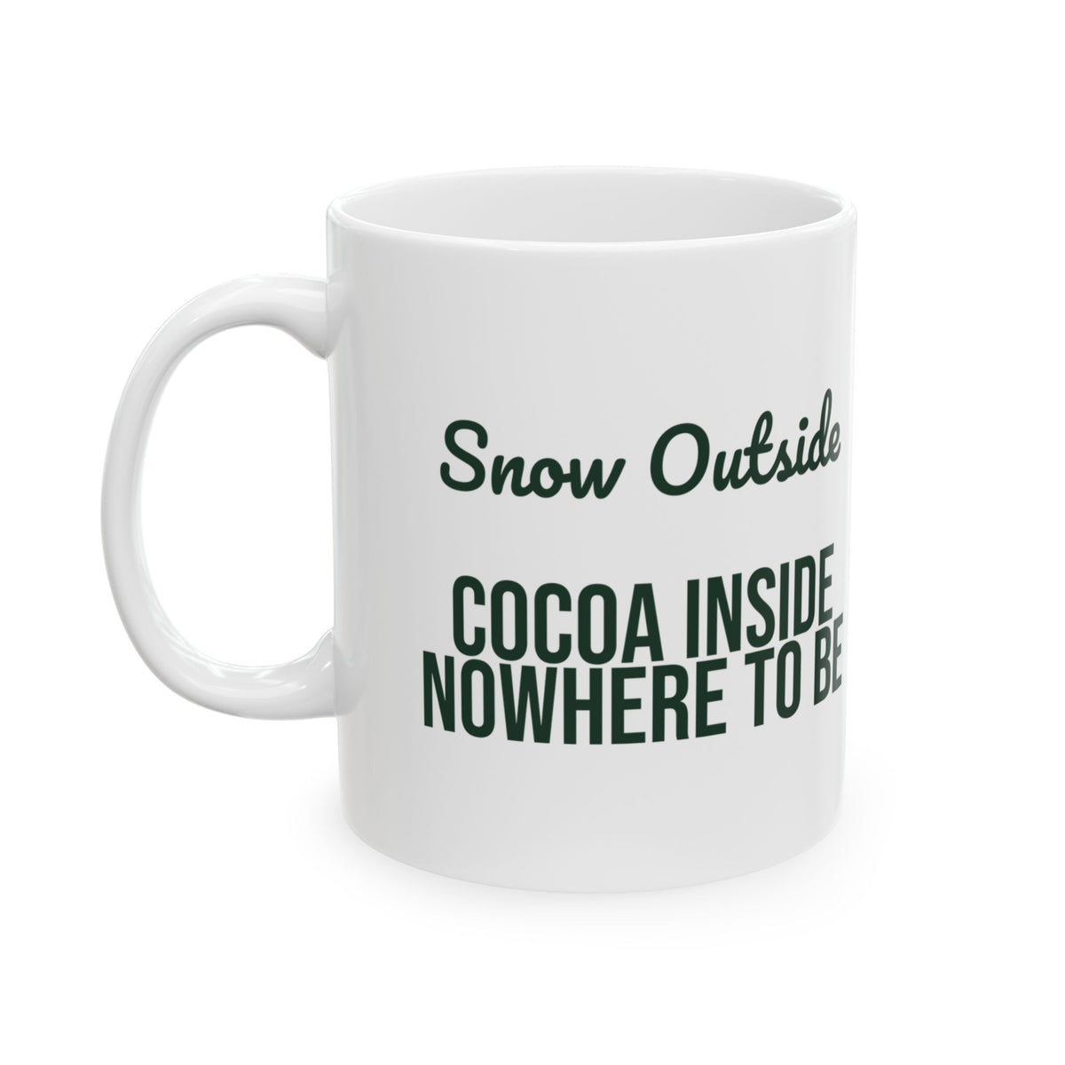 Christmas Cocoa Coffee Mug Snow Outside Cocoa Inside Nowhere To Be