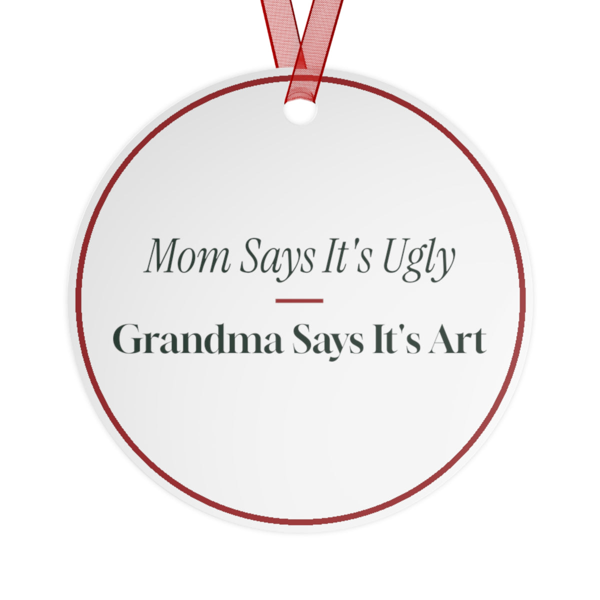 Funny Christmas Ornament Mom Says It's Ugly Grandma Says It's Art