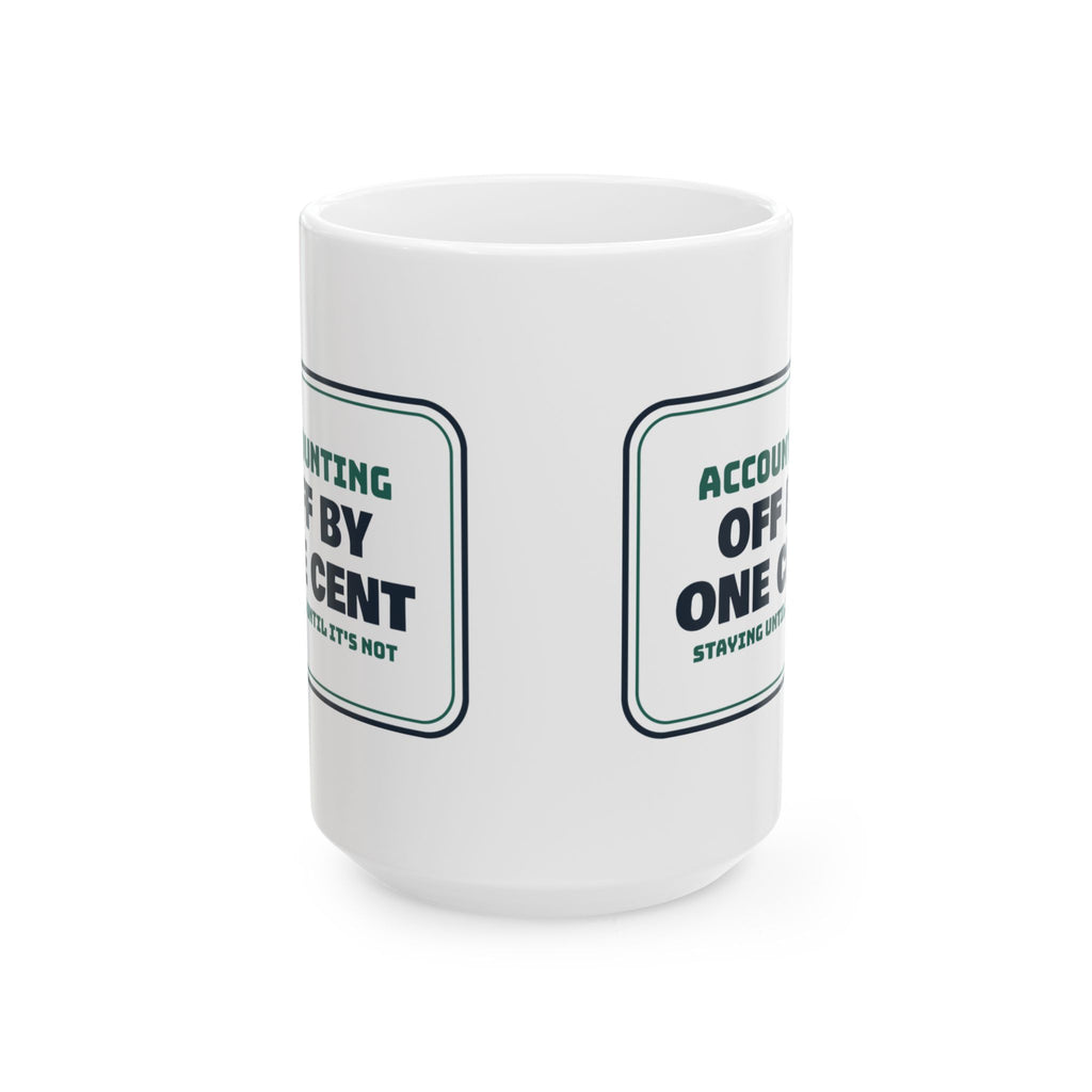 Funny Accountant Coffee Mug Off By One Cent Staying Until It's Not