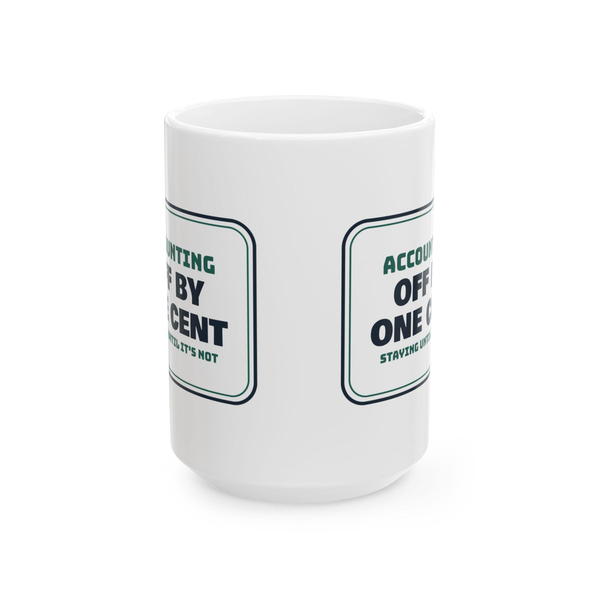 Funny Accountant Coffee Mug Off By One Cent Staying Until It's Not