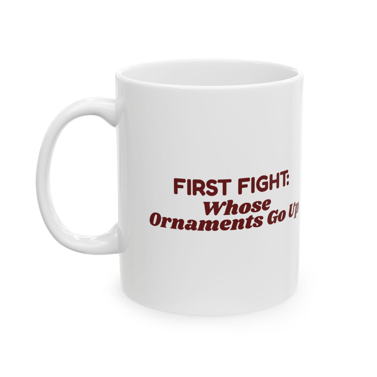 Funny Christmas Coffee Mug First Fight Whose Ornaments Go Up