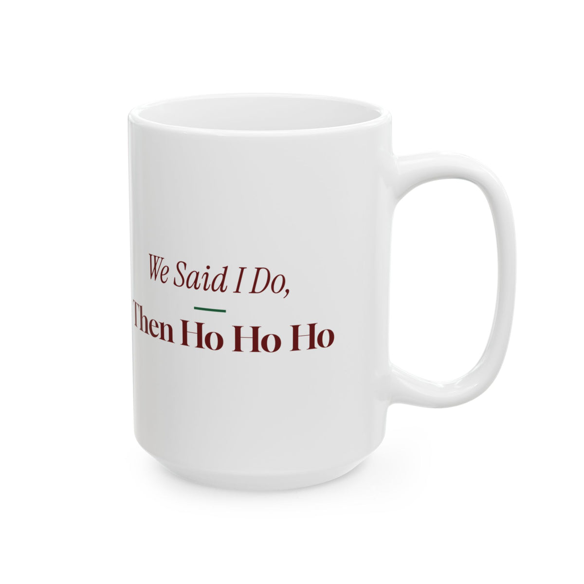 Funny Christmas Coffee Mug We Said I Do Then Ho Ho Ho Newlyweds