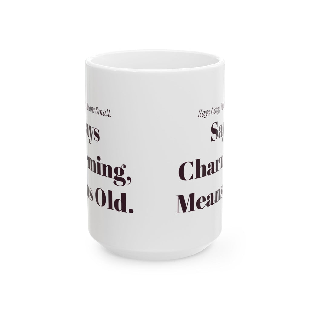 Funny Realtor Coffee Mug Says Cozy Means Small Says Charming Means Old
