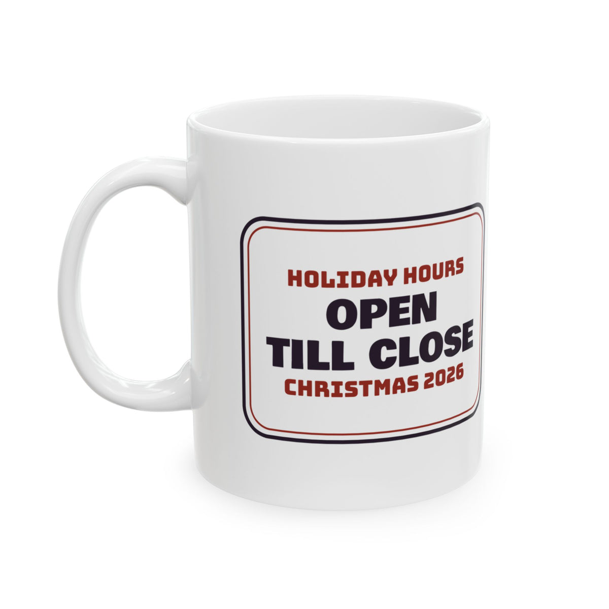 Funny Christmas Retail Coffee Mug Holiday Hours Open Till Close Sign