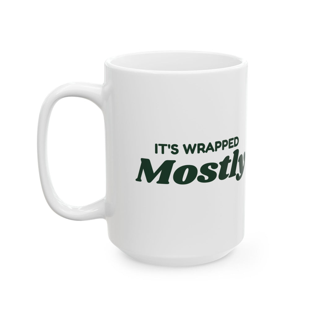 Funny Christmas Coffee Mug It's Wrapped Mostly For Bad Wrappers