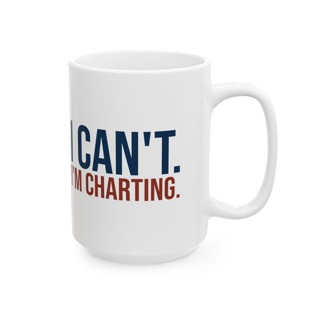Funny Nurse Coffee Mug I Can't I'm Charting For Nurses