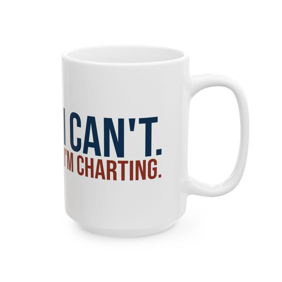 Funny Nurse Coffee Mug I Can't I'm Charting For Nurses