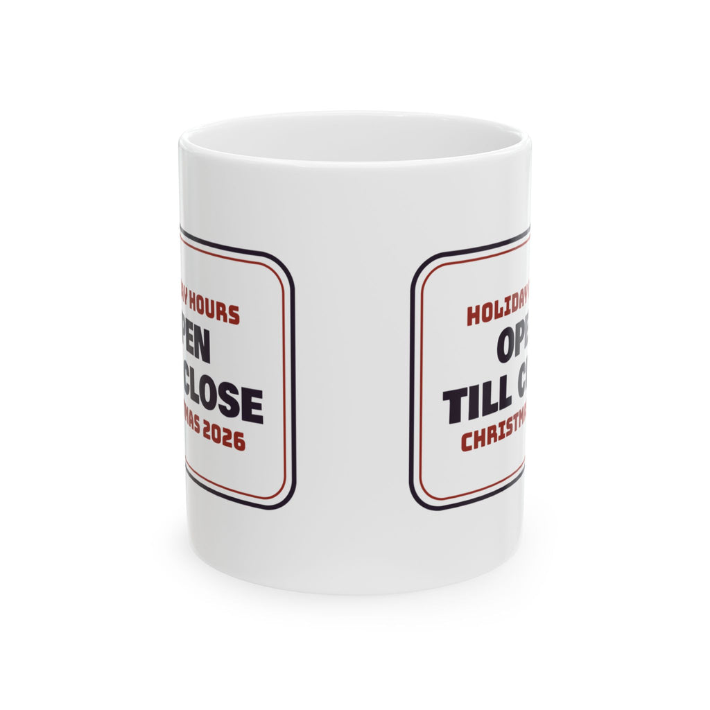 Funny Christmas Retail Coffee Mug Holiday Hours Open Till Close Sign