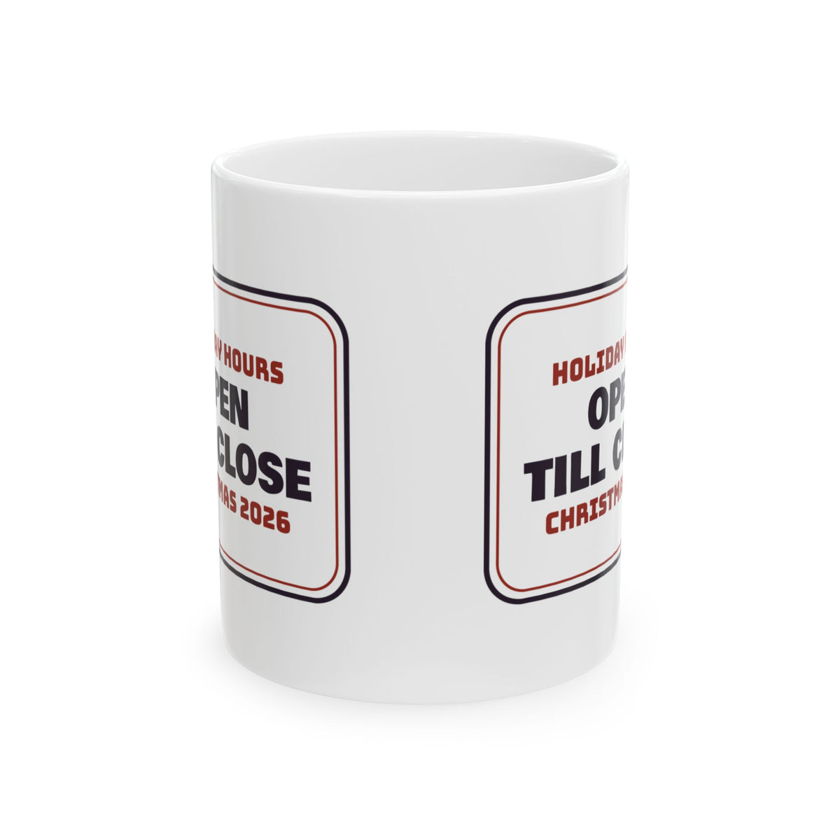 Funny Christmas Retail Coffee Mug Holiday Hours Open Till Close Sign
