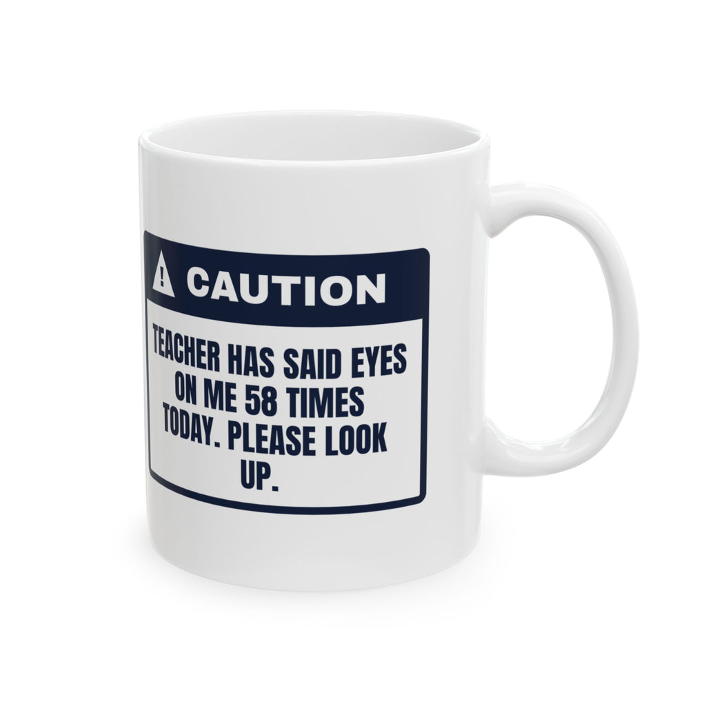 Funny Teacher Mug Eyes On Me Said 58 Times Today