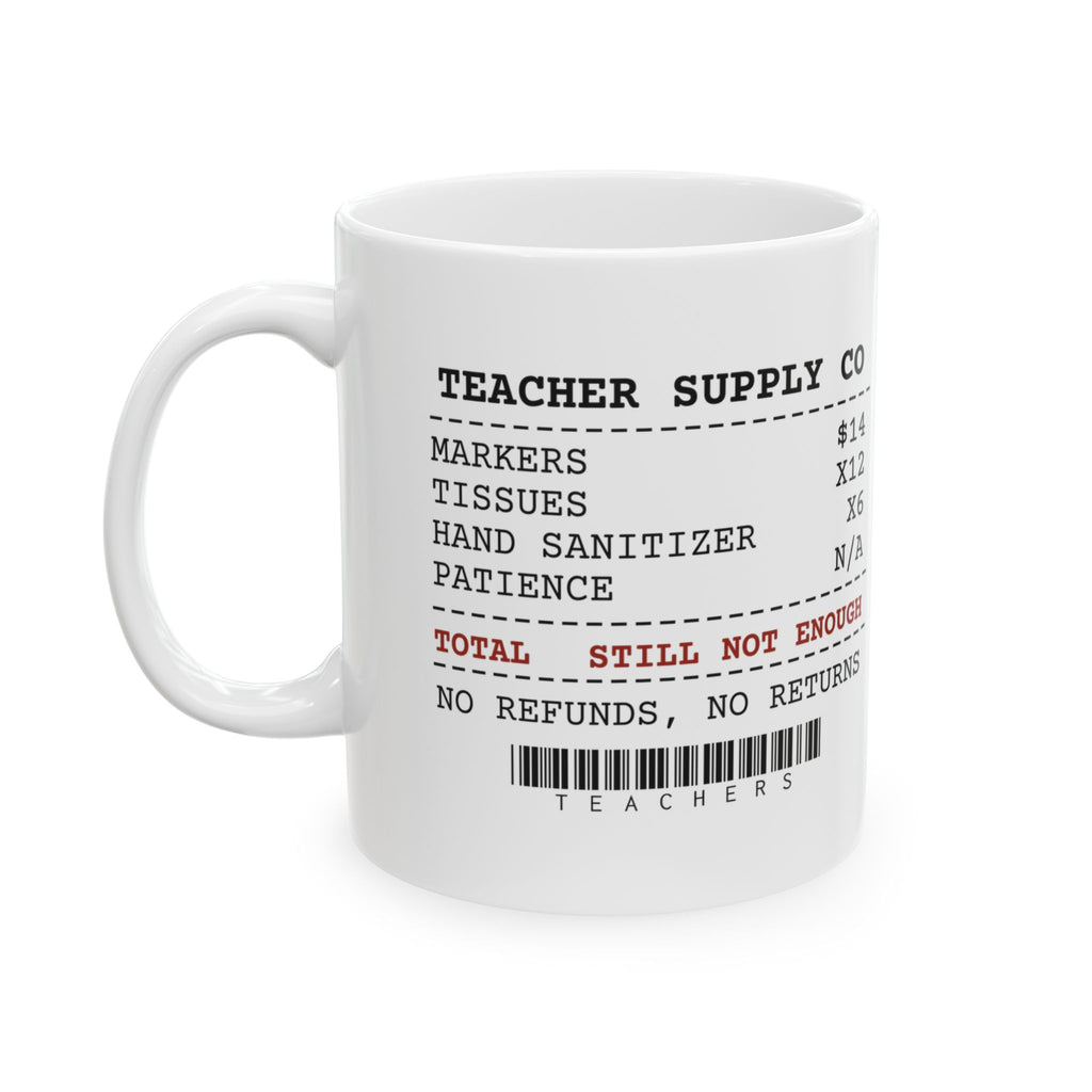 Funny Teacher Coffee Mug Supply Receipt Still Not Enough For Teachers