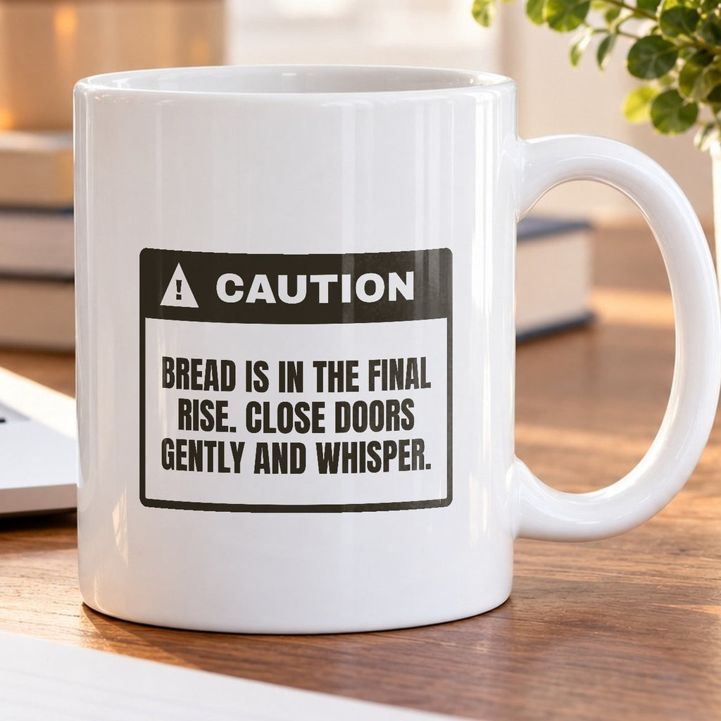 Funny Baking Mug Final Rise In Progress Bread Warning For Bakers - photo 5