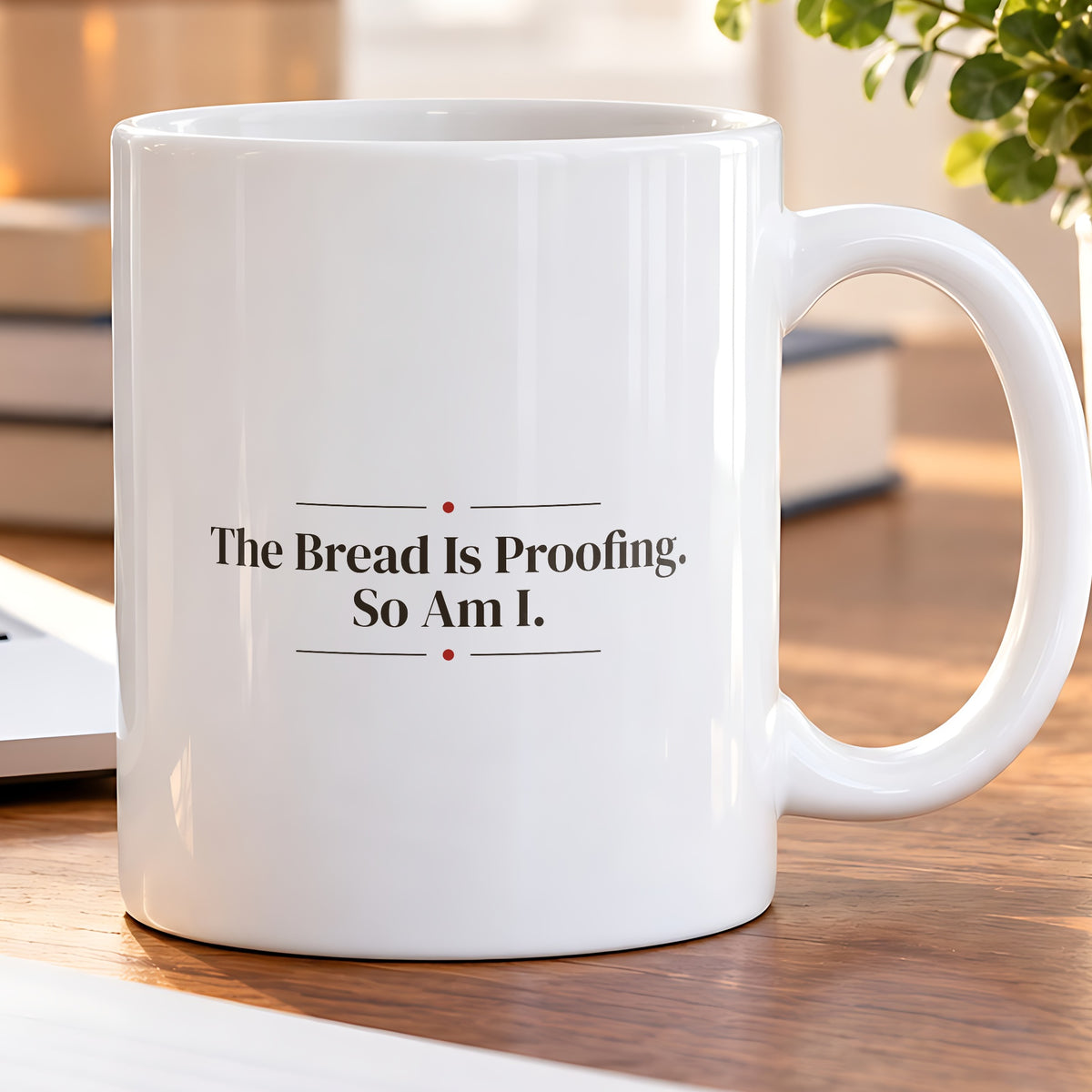 Funny Baker Coffee Mug The Bread Is Proofing So Am I - photo 5
