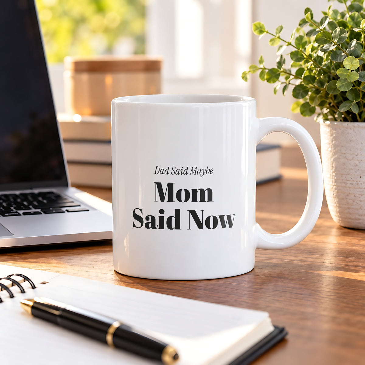 Funny Mom Coffee Mug Dad Said Maybe Mom Said Now For Moms - photo 2